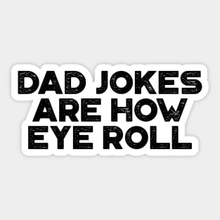 Dad Jokes Are How Eye Roll Funny Father's Day Sticker